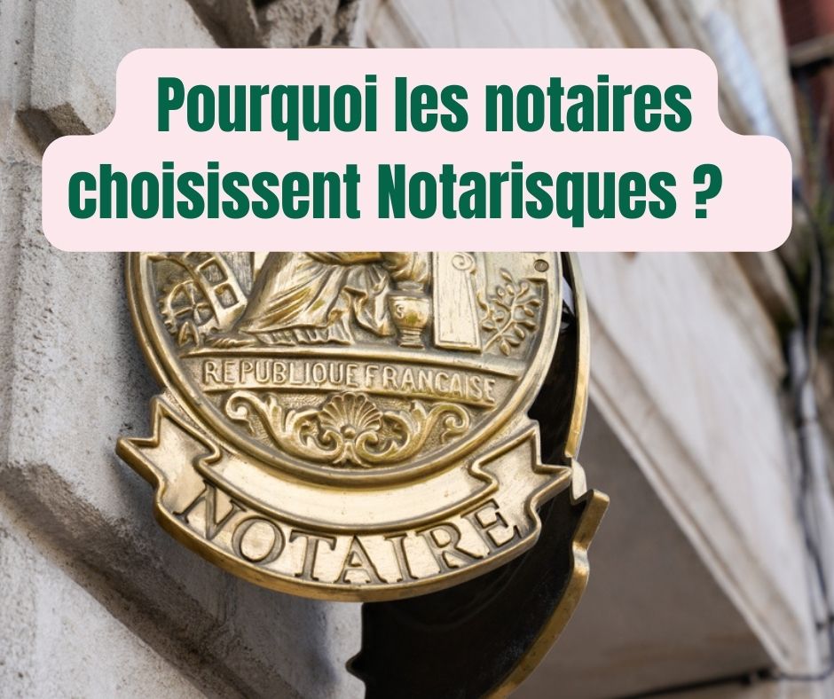 Pourquoi les notaires choisissent Notarisques ?