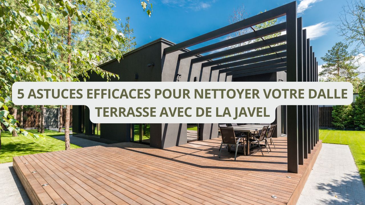 5 astuces efficaces pour nettoyer votre dalle terrasse avec de la javel